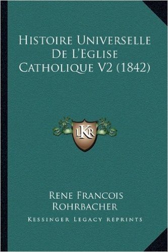 Histoire Universelle de L'Eglise Catholique V2 (1842)