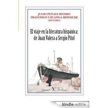 El viaje en la literatura hispánica: de Juan Valera a Sergio Pitol [Kindle-editie]