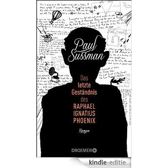 Das letzte Geständnis des Raphael Ignatius Phoenix: Roman [Kindle-editie]