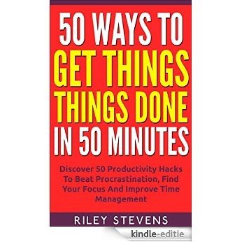 50 Ways To Get Things Done In 50 Minutes: Discover 50 Productivity Hacks To Beat Procrastination, Find Your Focus And Improve Time Management (Time Management, ... Goals, Productivity Hacks) (English Edition) [Kindle-editie]