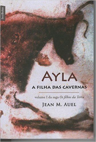 Ayla. A Filha das Cavernas - Coleção Saga Pré-Histórica