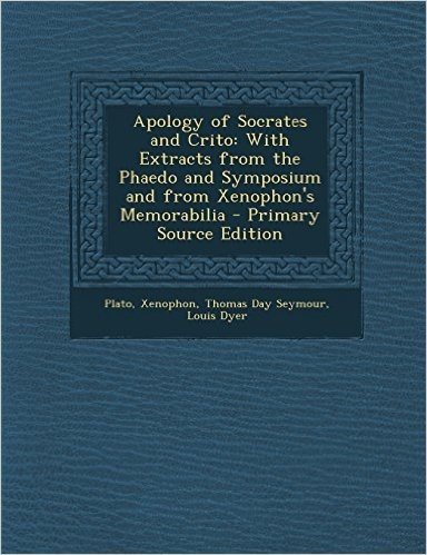 Apology of Socrates and Crito: With Extracts from the Phaedo and Symposium and from Xenophon's Memorabilia
