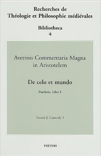 Averrois Cordubensis Commentum Magnum Super Libro de Celo Et Mundo Aristotelis, Tomus I: Praefatio, Liber I