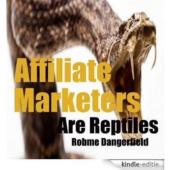 Affiliate Marketers are Reptiles - Affiliate Marketers are the Feces of this Earth - Internet Marketing Hacks are Pulling Wool Over Your Eyes and You all ... the feces of the world) (English Edition) [Kindle-editie]