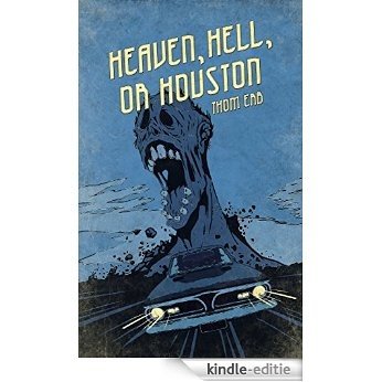Heaven, Hell, or Houston: A Zombie Thriller (English Edition) [Kindle-editie]