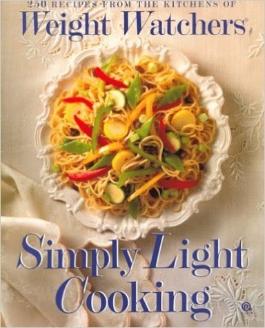 Simply Light Cooking: Over 250 Recipes from the Kitchens of Weight Watchers: Based on the Personal Choice Program