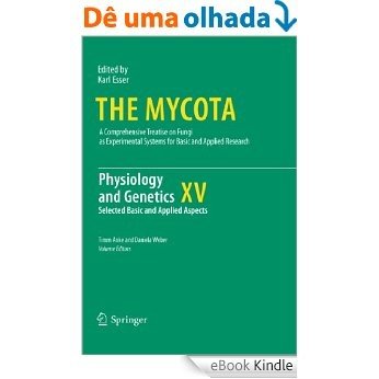 Physiology and Genetics: Selected Basic and Applied Aspects: 15 (The Mycota) [eBook Kindle]