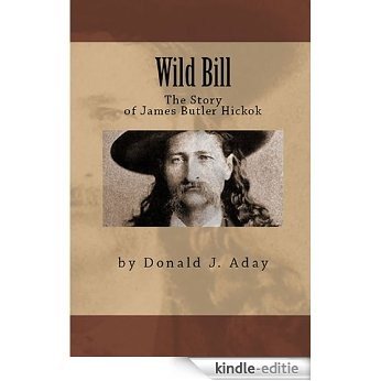Wild Bill - The Story of James Butler Hickok (English Edition) [Kindle-editie]
