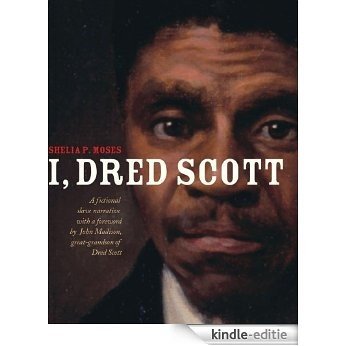 I, Dred Scott: A Fictional Slave Narrative Based on the Life and Legal Precedent of Dred Scott (English Edition) [Kindle-editie]