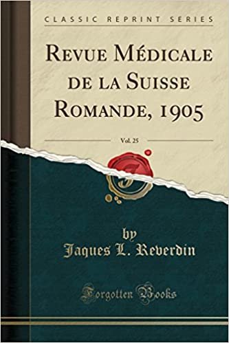 Revue Médicale de la Suisse Romande, 1905, Vol. 25 (Classic Reprint)