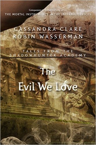 The Evil We Love (Tales from the Shadowhunter Academy 5)