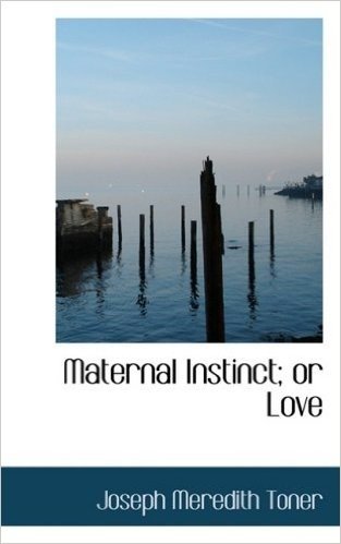 Maternal Instinct: Or Love