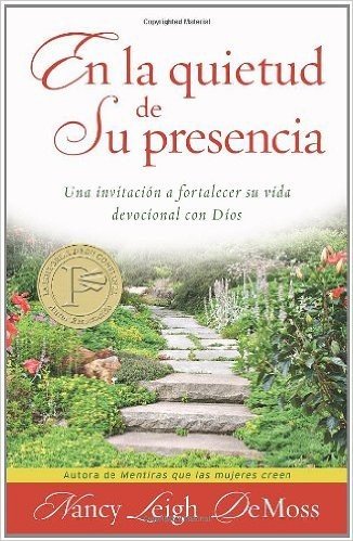 En la Quietud de su Presencia: Una Invitacion A Fortalecer su Vida Devocional Con Dios = In the Stillness of He's Presence