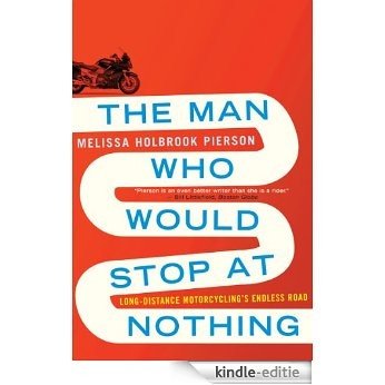 The Man Who Would Stop at Nothing: Long-Distance Motorcycling's Endless Road [Kindle-editie] beoordelingen