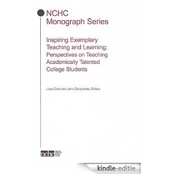 Inspiring Exemplary Teaching and Learning: Perspectives on Teaching Academically Talented College Students (NCHC Monograph Series) (English Edition) [Print Replica] [Kindle-editie]