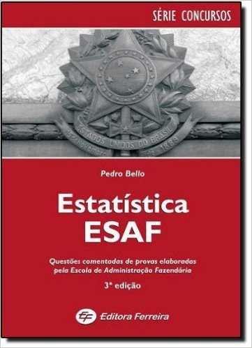 Estatística ESAF. Questões Comentadas de Provas Elaboradas Pela Escola de Administração Fazendária