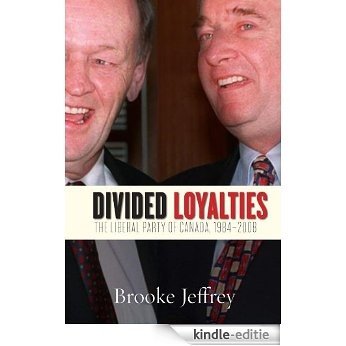 Divided Loyalties: The Liberal Party of Canada, 1984-2008 [Kindle-editie]