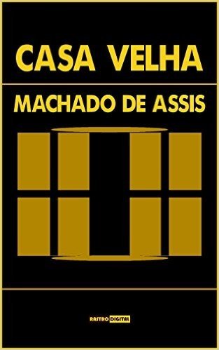 CASA VELHA - MACHADO DE ASSIS (COM NOTAS)(BIOGRAFIA)(ILUSTRADO)