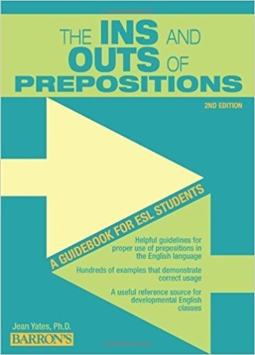 The Ins and Outs of Prepositions: A Guidebook for ESL Students