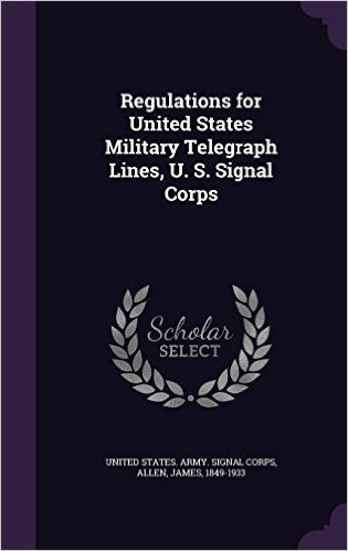 Regulations for United States Military Telegraph Lines, U. S. Signal Corps