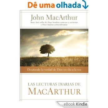 Las lecturas diarias de MacArthur: Desatando la verdad de Dios un día a la vez (Spanish Edition) [eBook Kindle]