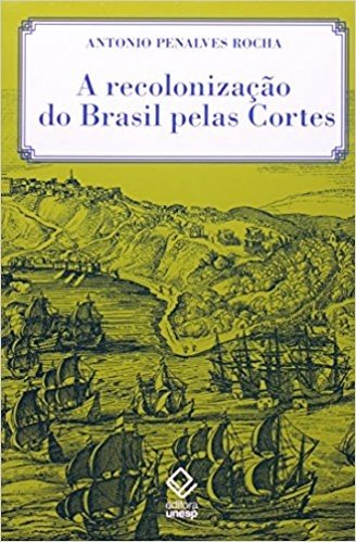 A Recolonização do Brasil Pelas Cortes