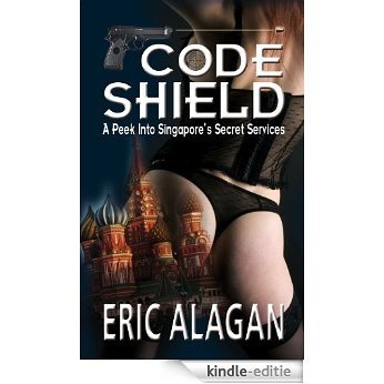 Code Shield: A Peek into Singapore's Secret Services [Kindle-editie]
