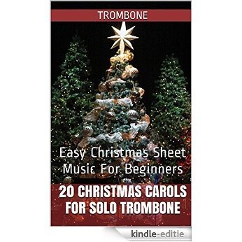 20 Christmas Carols For Solo Trombone Book 1: Easy Christmas Sheet Music For Beginners (English Edition) [Kindle-editie]