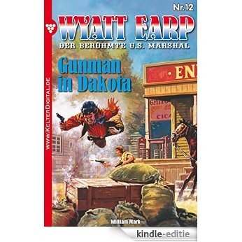 Wyatt Earp 12 - Western: Gunman in Dakota (German Edition) [Kindle-editie]