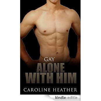 Gay: Alone With Him (Gay Romance, Gay Fiction, Gay Love) (English Edition) [Kindle-editie]