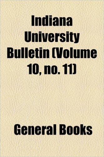 Indiana University Bulletin (Volume 10, No. 11)
