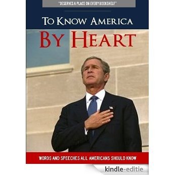 To Know America By Heart (Newly Expanded Edition Includes Speech by Sarah Palin, Author of Going Rogue and America BY Heart)) (English Edition) [Kindle-editie]