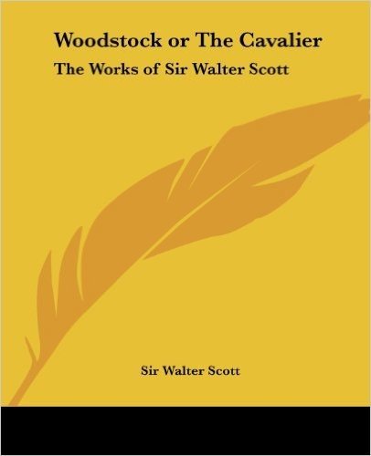 Woodstock or the Cavalier: The Works of Sir Walter Scott