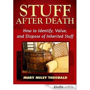 Stuff After Death: How To Identify, Value and Dispose of Inherited Stuff (English Edition) [Kindle-editie]