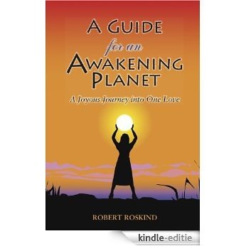 A Guide for an Awakening Planet: A Joyous Journey into One Love (Messages of One Love Book 7) (English Edition) [Kindle-editie]