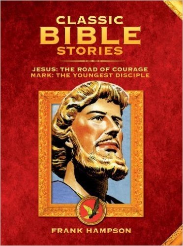 Classic Bible Stories: Jesus - The Road of Courage/Mark the Youngest Disciple