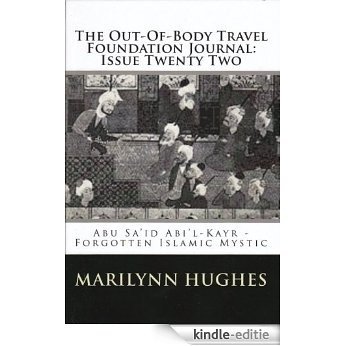 The Out-Of-Body Travel Foundation Journal: Issue Twenty Two: Abu Sa'id Abi'l-Kayr, Forgotten Islamic Mystic (English Edition) [Kindle-editie]