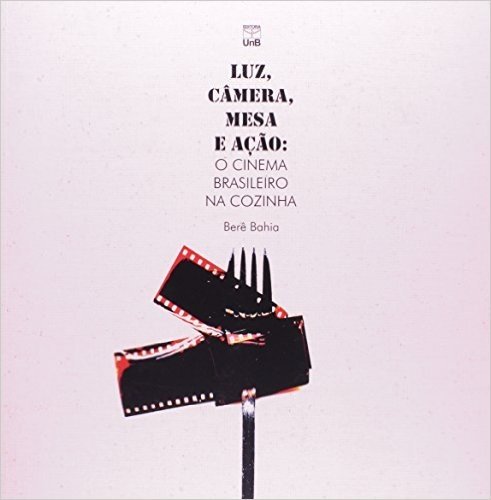 Luz, Câmera, Mesa e Ação. O Cinema Brasileiro na Cozinha