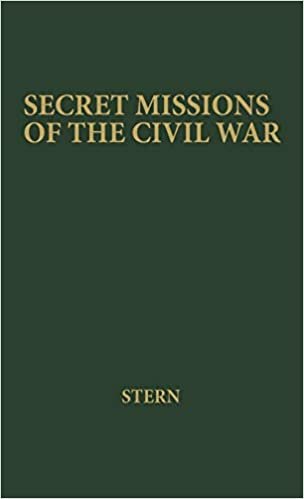indir Secret Missions of the Civil War: First-Hand Accounts by Men and Women Who Risked Their Lives in Underground Activities for the North and the South, ... and South Woven into a Continuous Narrative