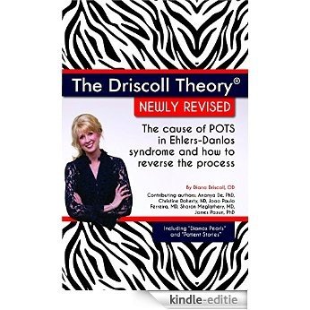 The Driscoll Theory®  Newly Revised: The Cause of POTS in Ehlers-Danlos Syndrome and How to Reverse the Process (English Edition) [Kindle-editie]