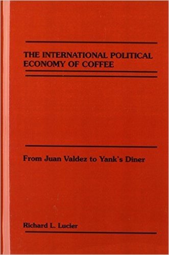 The International Political Economy of Coffee: From Juan Valdez to Yank's Diner