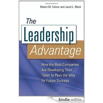 The Leadership Advantage: How the Best Companies Are Developing Their Talent to Pave the Way for Future Success [Kindle-editie] beoordelingen