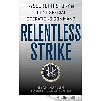 Relentless Strike: The Secret History of Joint Special Operations Command [Kindle-editie]