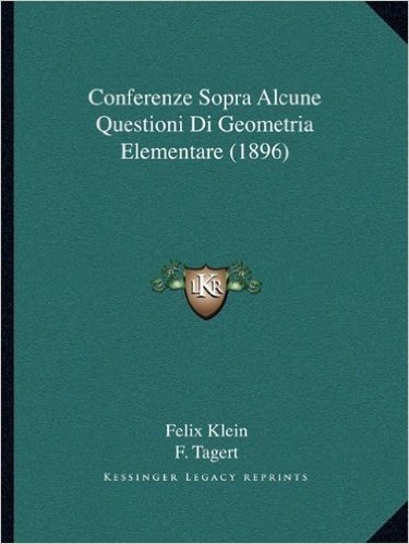 Conferenze Sopra Alcune Questioni Di Geometria Elementare (1896)