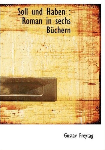 Soll Und Haben: Roman in Sechs Buchern