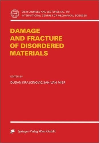 Damage and Fracture of Disordered Materials (CISM International Centre for Mechanical Sciences)