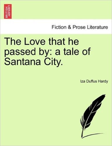 The Love That He Passed by: A Tale of Santana City. Vol. III