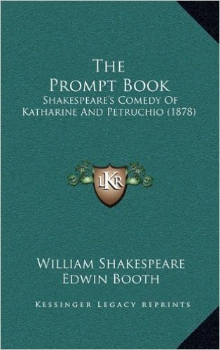 The Prompt Book: Shakespeare's Comedy of Katharine and Petruchio (1878)