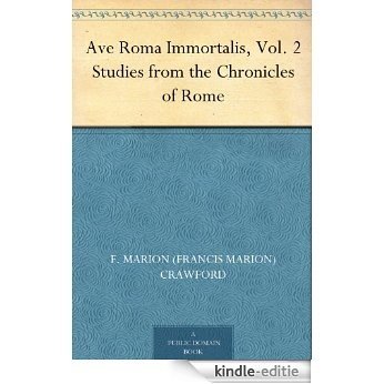 Ave Roma Immortalis, Vol. 2 Studies from the Chronicles of Rome (English Edition) [Kindle-editie]