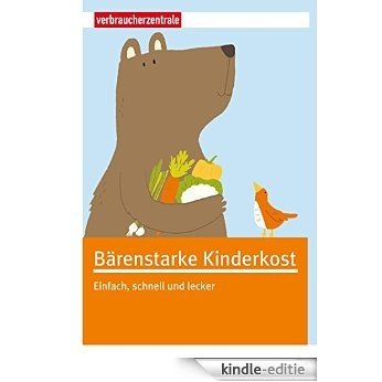 Bärenstarke Kinderkost: Einfach, schnell und lecker (German Edition) [Print Replica] [Kindle-editie]